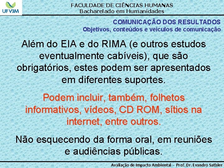 FACULDADE DE CIÊNCIAS HUMANAS Bacharelado em Humanidades COMUNICAÇÃO DOS RESULTADOS Objetivos, conteúdos e veículos