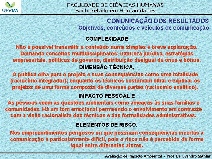 FACULDADE DE CIÊNCIAS HUMANAS Bacharelado em Humanidades COMUNICAÇÃO DOS RESULTADOS Objetivos, conteúdos e veículos