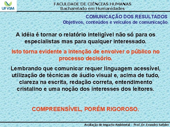 FACULDADE DE CIÊNCIAS HUMANAS Bacharelado em Humanidades COMUNICAÇÃO DOS RESULTADOS Objetivos, conteúdos e veículos