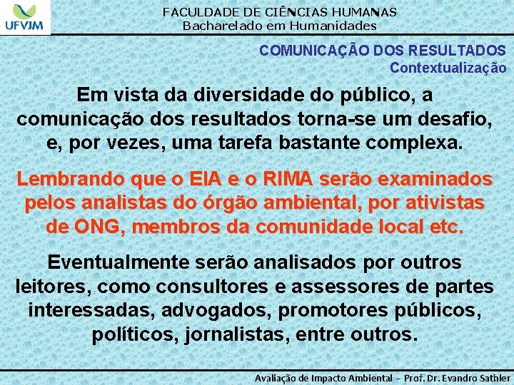 FACULDADE DE CIÊNCIAS HUMANAS Bacharelado em Humanidades COMUNICAÇÃO DOS RESULTADOS Contextualização Em vista da