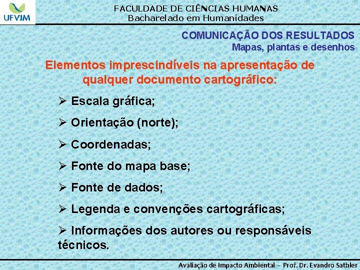 FACULDADE DE CIÊNCIAS HUMANAS Bacharelado em Humanidades COMUNICAÇÃO DOS RESULTADOS Mapas, plantas e desenhos