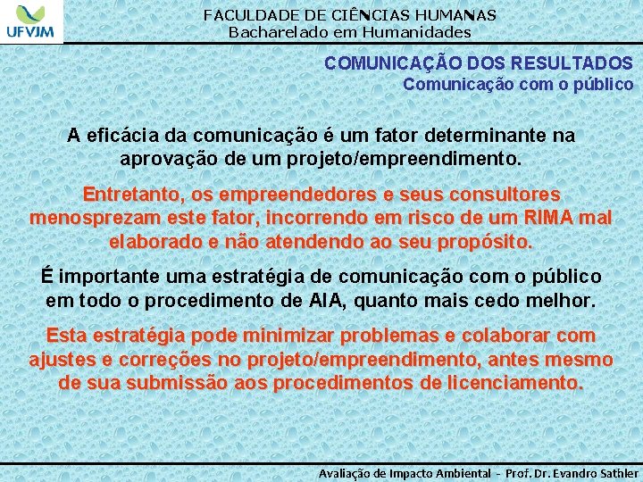 FACULDADE DE CIÊNCIAS HUMANAS Bacharelado em Humanidades COMUNICAÇÃO DOS RESULTADOS Comunicação com o público