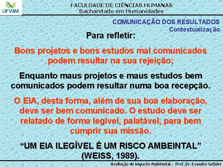 FACULDADE DE CIÊNCIAS HUMANAS Bacharelado em Humanidades COMUNICAÇÃO DOS RESULTADOS Contextualização Para refletir: Bons