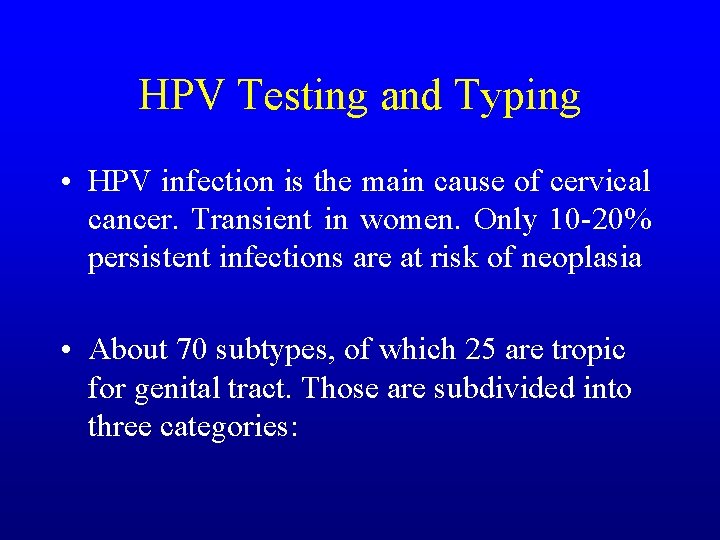 HPV Testing and Typing • HPV infection is the main cause of cervical cancer.