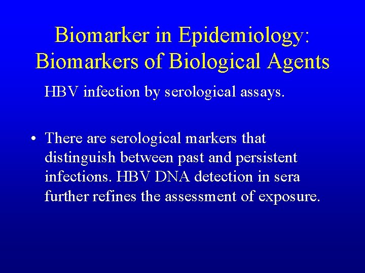 Biomarker in Epidemiology: Biomarkers of Biological Agents HBV infection by serological assays. • There