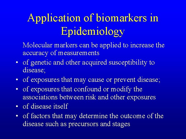 Application of biomarkers in Epidemiology • • • Molecular markers can be applied to
