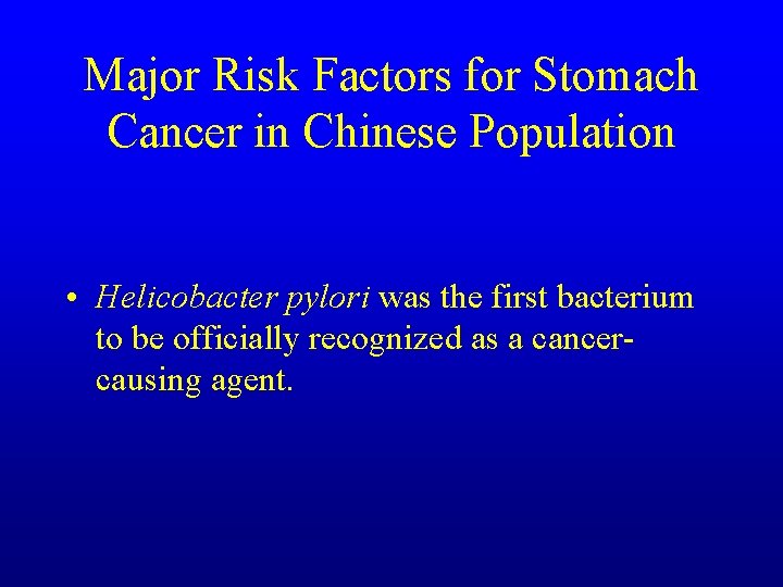 Major Risk Factors for Stomach Cancer in Chinese Population • Helicobacter pylori was the