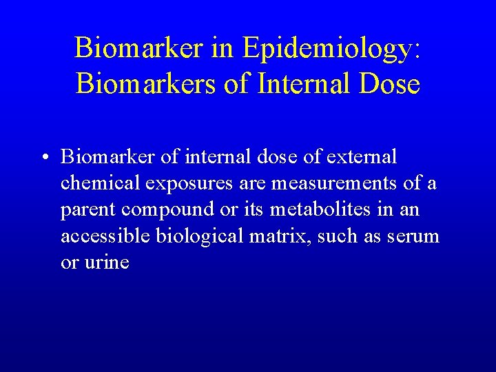 Biomarker in Epidemiology: Biomarkers of Internal Dose • Biomarker of internal dose of external