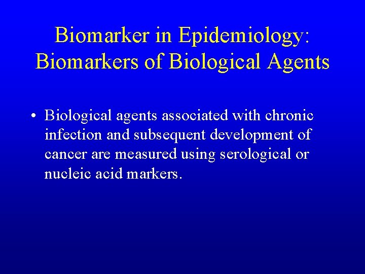 Biomarker in Epidemiology: Biomarkers of Biological Agents • Biological agents associated with chronic infection