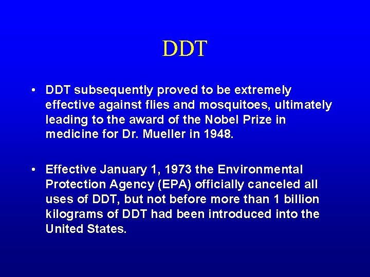 DDT • DDT subsequently proved to be extremely effective against flies and mosquitoes, ultimately