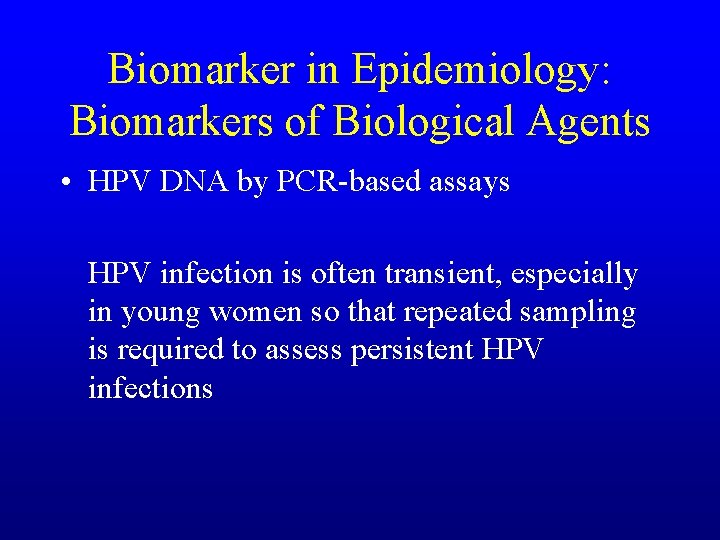 Biomarker in Epidemiology: Biomarkers of Biological Agents • HPV DNA by PCR-based assays HPV