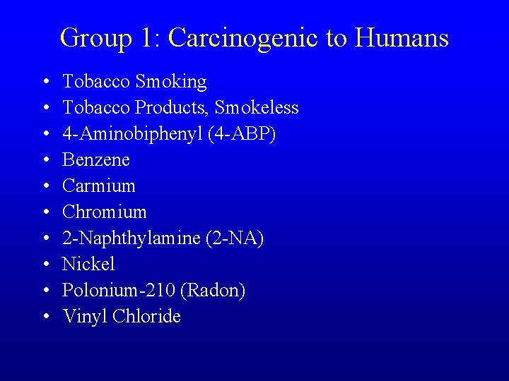 Group 1: Carcinogenic to Humans • • • Tobacco Smoking Tobacco Products, Smokeless 4