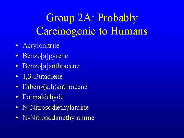 Group 2 A: Probably Carcinogenic to Humans • • Acrylonitrile Benzo[a]pyrene Benzo[a]anthracene 1, 3