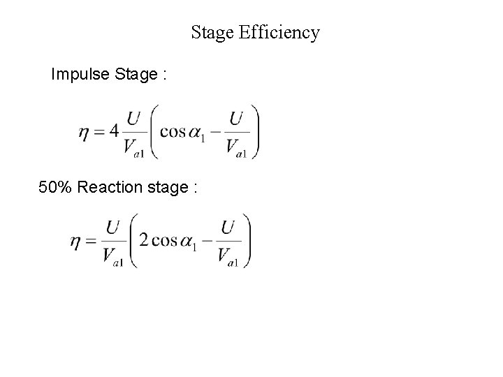 Stage Efficiency Impulse Stage : 50% Reaction stage : 