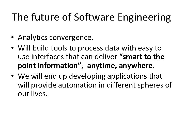 The future of Software Engineering • Analytics convergence. • Will build tools to process