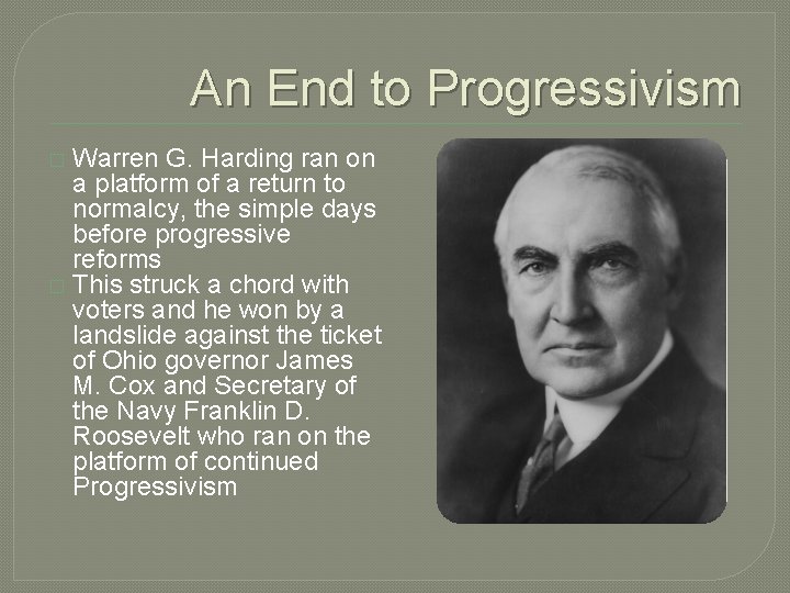 An End to Progressivism Warren G. Harding ran on a platform of a return