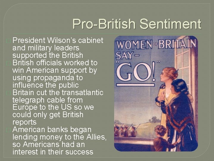 Pro-British Sentiment � President Wilson’s cabinet and military leaders supported the British � British