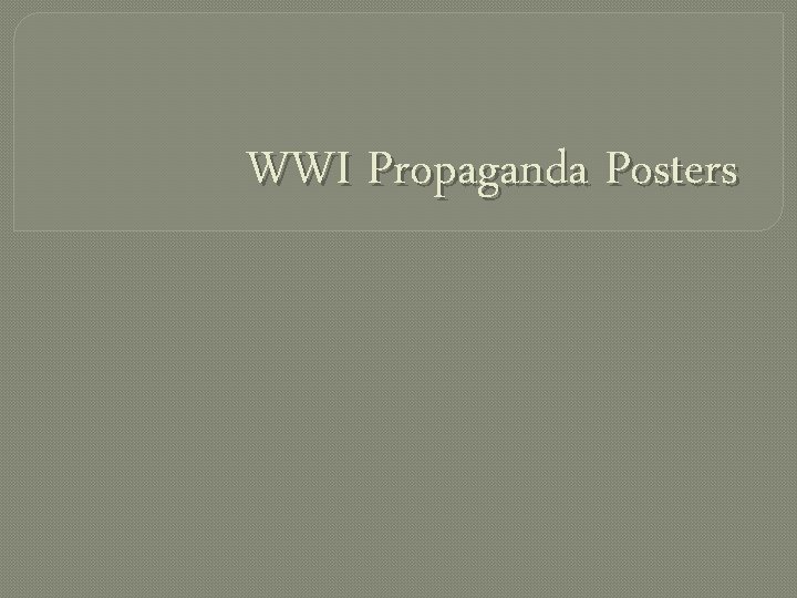 WWI Propaganda Posters 