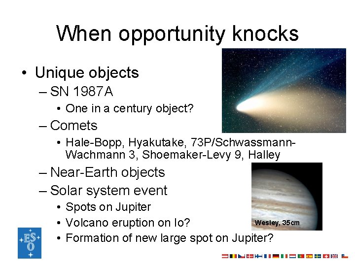 When opportunity knocks • Unique objects – SN 1987 A • One in a