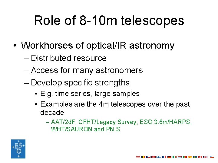 Role of 8 -10 m telescopes • Workhorses of optical/IR astronomy – Distributed resource