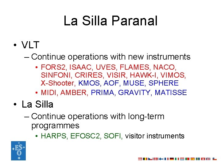 La Silla Paranal • VLT – Continue operations with new instruments • FORS 2,