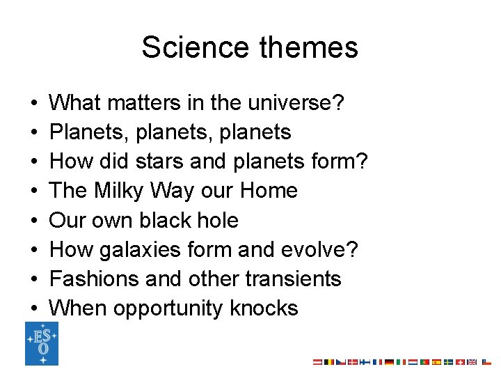 Science themes • • What matters in the universe? Planets, planets How did stars