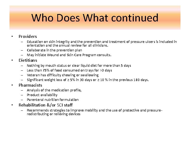 Who Does What continued • Providers – Education on skin integrity and the prevention