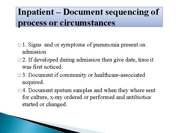 Inpatient – Document sequencing of process or circumstances � 1. Signs and or symptoms