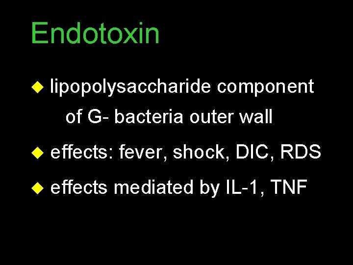 Endotoxin u lipopolysaccharide component of G- bacteria outer wall u effects: fever, shock, DIC,
