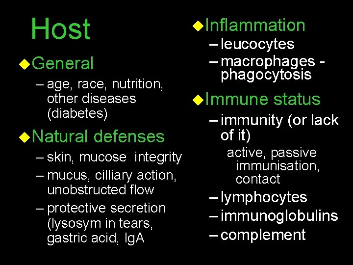 Host u. General – age, race, nutrition, other diseases (diabetes) u. Natural defenses –