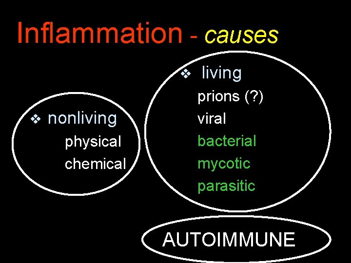 Inflammation - causes v v nonliving physical chemical living prions (? ) viral bacterial