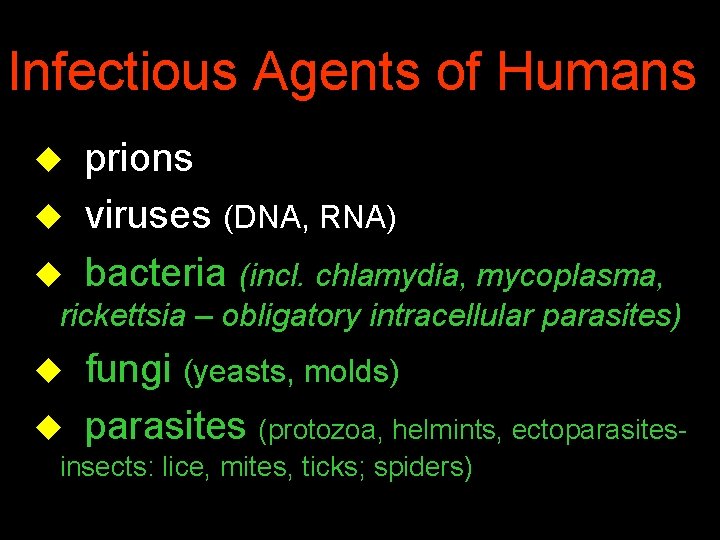 Infectious Agents of Humans u u prions viruses (DNA, RNA) bacteria (incl. chlamydia, mycoplasma,