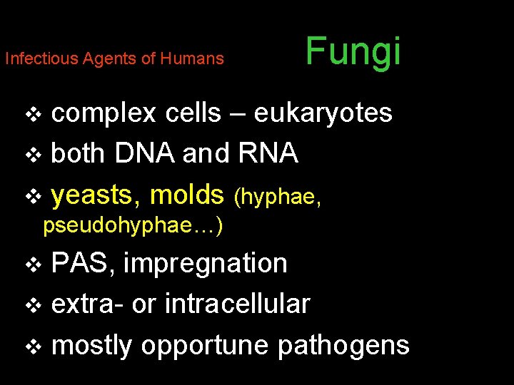 Infectious Agents of Humans Fungi complex cells – eukaryotes v both DNA and RNA