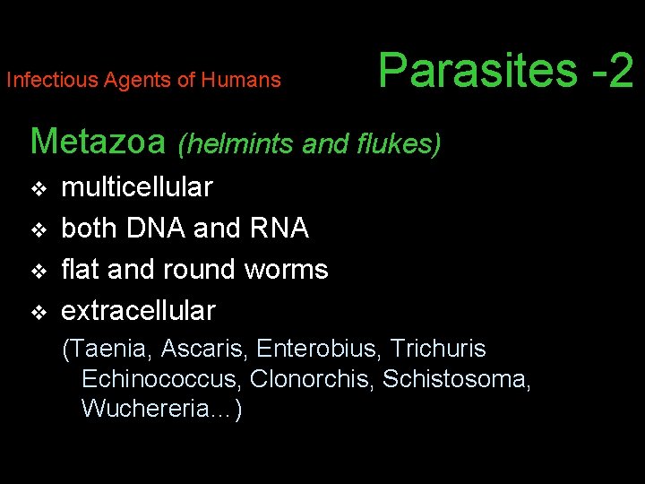 Infectious Agents of Humans Parasites -2 Metazoa (helmints and flukes) v v multicellular both