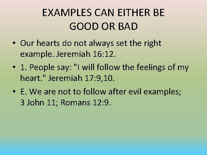 EXAMPLES CAN EITHER BE GOOD OR BAD • Our hearts do not always set