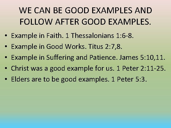WE CAN BE GOOD EXAMPLES AND FOLLOW AFTER GOOD EXAMPLES. • • • Example