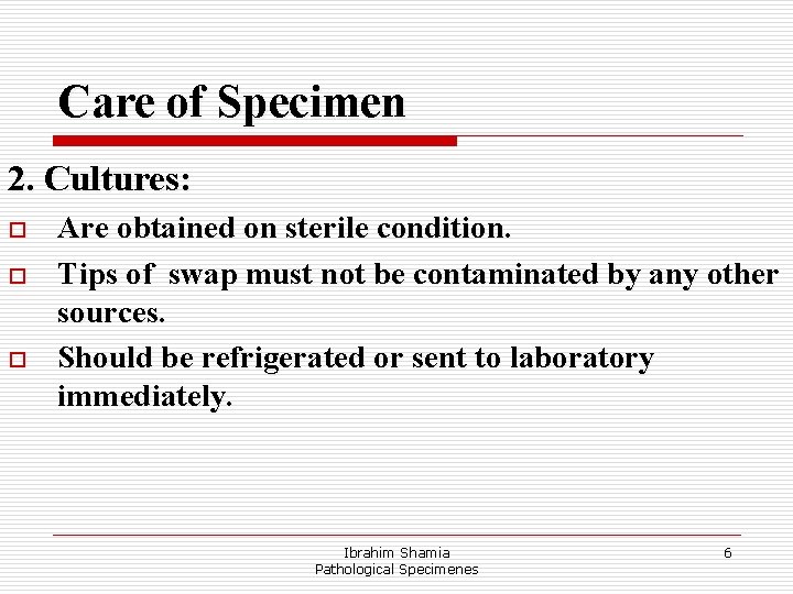 Care of Specimen 2. Cultures: o o o Are obtained on sterile condition. Tips
