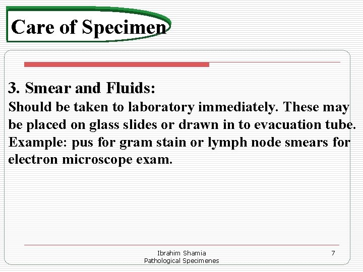 Care of Specimen 3. Smear and Fluids: Should be taken to laboratory immediately. These