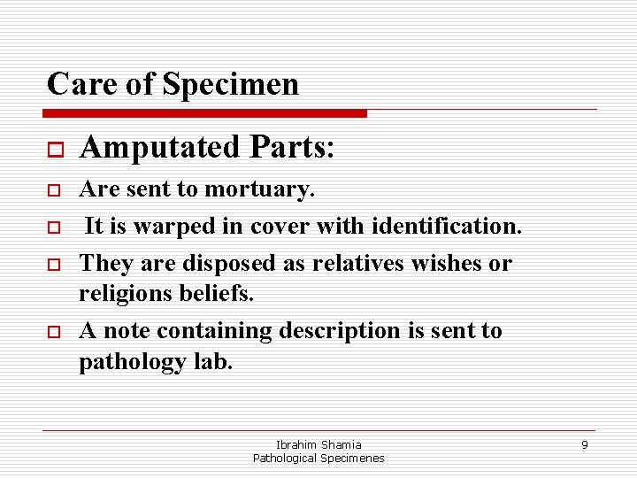 Care of Specimen o o o Amputated Parts: Are sent to mortuary. It is