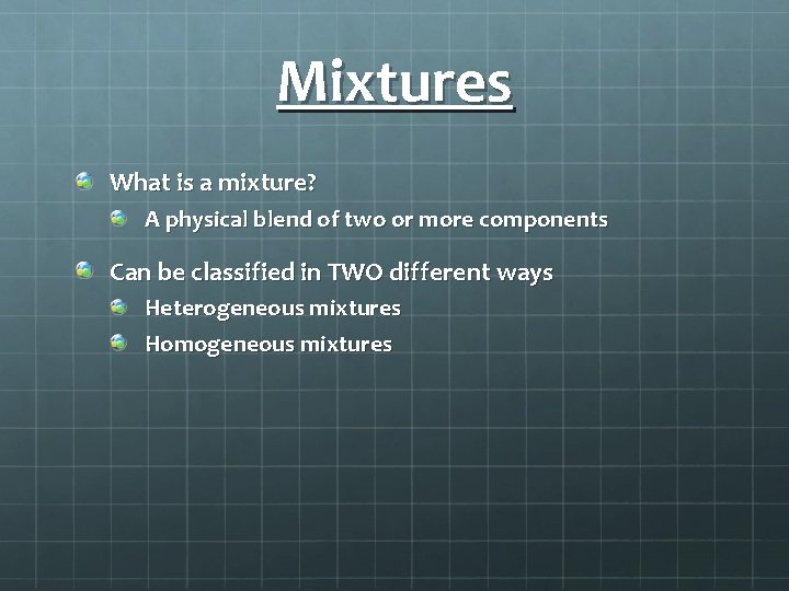 Mixtures What is a mixture? A physical blend of two or more components Can