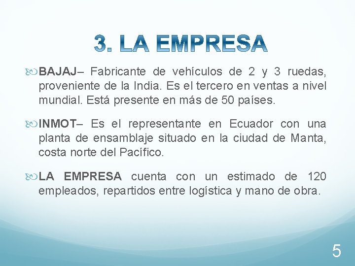  BAJAJ– Fabricante de vehículos de 2 y 3 ruedas, proveniente de la India.