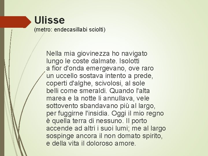 Ulisse (metro: endecasillabi sciolti) Nella mia giovinezza ho navigato lungo le coste dalmate. Isolotti