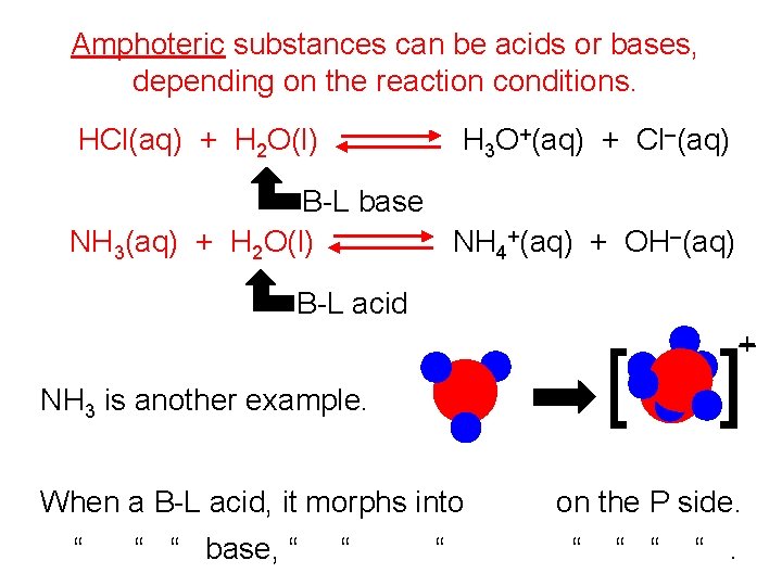 Amphoteric substances can be acids or bases, depending on the reaction conditions. H 3