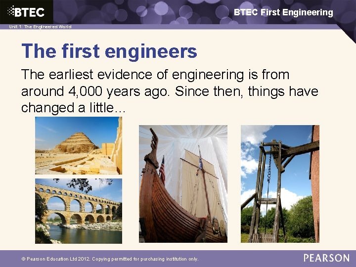 BTEC First Engineering Unit 1: The Engineered World The first engineers The earliest evidence