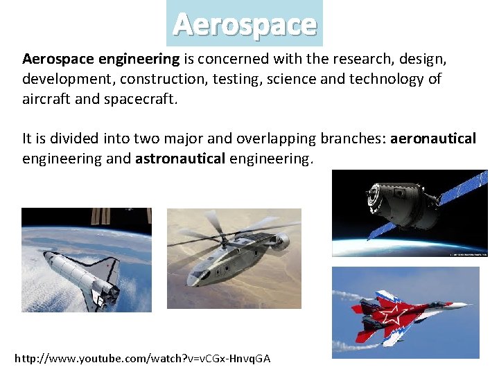 Aerospace engineering is concerned with the research, design, development, construction, testing, science and technology
