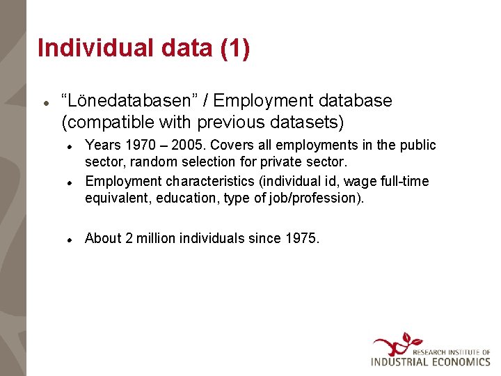 Individual data (1) “Lönedatabasen” / Employment database (compatible with previous datasets) Years 1970 –