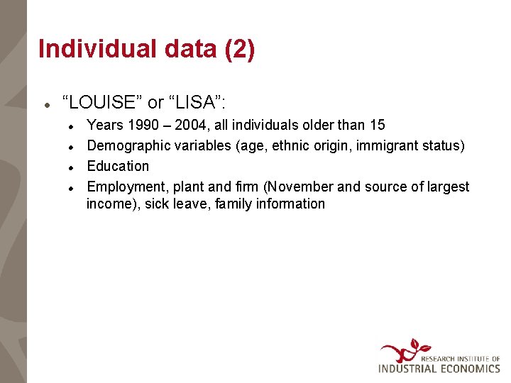 Individual data (2) “LOUISE” or “LISA”: Years 1990 – 2004, all individuals older than