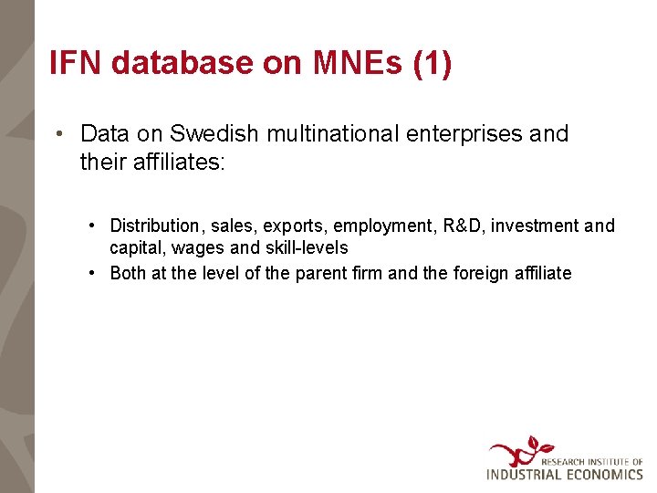 IFN database on MNEs (1) • Data on Swedish multinational enterprises and their affiliates: