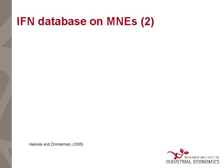 IFN database on MNEs (2) Hakkala and Zimmerman, (2005) 
