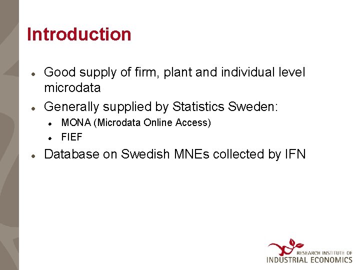 Introduction Good supply of firm, plant and individual level microdata Generally supplied by Statistics